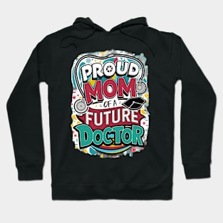 Proud Mom Of A Futuer Doctor Hoodie